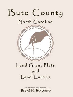 Bute County, North Carolina Land Grant Plats and Land Entries (Paperback)