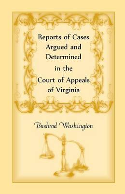 Reports of Cases Argued and Determined in the Court of Appeals of Virginia - Heritage Classic (Paperback)