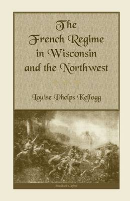 The French Regime in Wisconsin and the Northwest (Paperback)