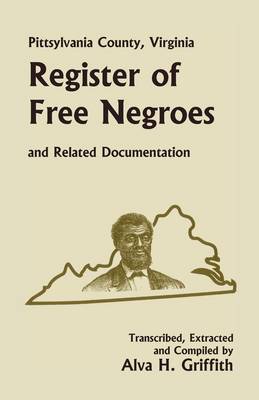 Pittsylvania County, Virginia Register of Free Negroes and Related Documentation (Paperback)
