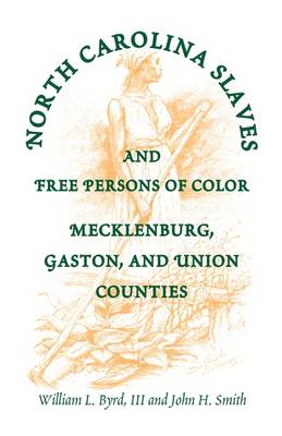 North Carolina Slaves and Free Persons of Color: Mecklenburg, Gaston, and Union (Paperback)