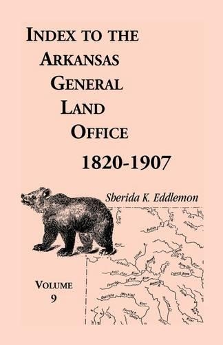 Index to the Arkansas General Land Office 1820-1907, Volume Nine: Covering the Counties of Scott, Logan, Montgomery, Pike, Sevier and Polk (Paperback)