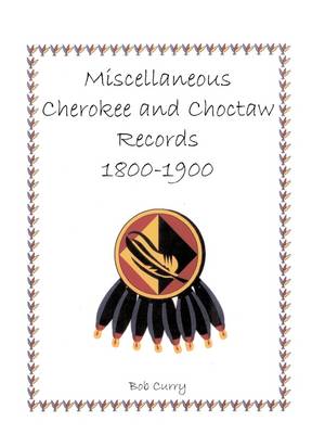 Miscellaneous Cherokee and Choctaw Records, 1800-1900 (Paperback)