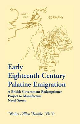 Early Eighteenth Century Palatine Emigration: A British Government Redemptioner Project to Manufacture Naval Stores (Paperback)