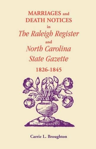 Marriages and Death Notices in Raleigh Register and North Carolina State Gazette 1826-1845 (Paperback)