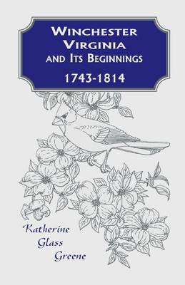 Winchester, Virginia and Its Beginnings, 1743-1814 (Paperback)