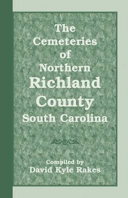 The Cemeteries of Northern Richland County, South Carolina (Paperback)