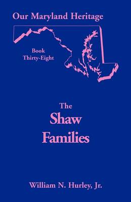 Our Maryland Heritage, Book 38: Shaw Families - Our Maryland Heritage (Paperback)