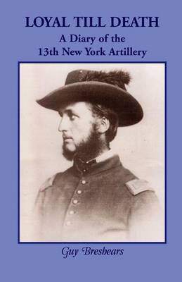 Loyal Till Death: A Diary of the 13th New York Artillery (Paperback)