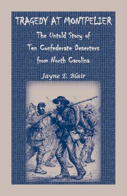 Tragedy at Montpelier: The Untold Story of Ten Confederate Deserters from North Carolina (Paperback)