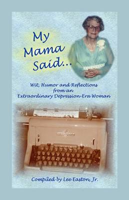 My Mama Said: Wit, Humor and Reflections from an Extraordinary Depression-Era Woman (Paperback)