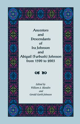 Ancestors and Descendants of IRA Johnson and Abigail (Furbush) Johnson from 1590-2003 (Paperback)