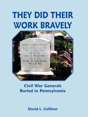 They Did Their Work Bravely: Civil War Generals Buried in Pennsylvania (Paperback)