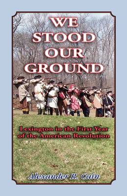 We Stood Our Ground: Lexington in the First Years of the American Revolution (Paperback)
