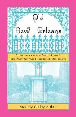 Old New Orleans, a History of the Vieux Carre, Its Ancient and Historical Buildings (Paperback)