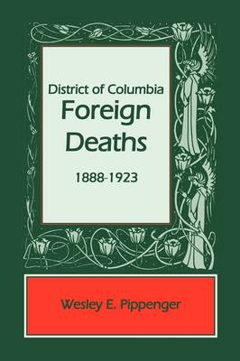 District of Columbia Foreign Deaths, 1888-1923 (Paperback)