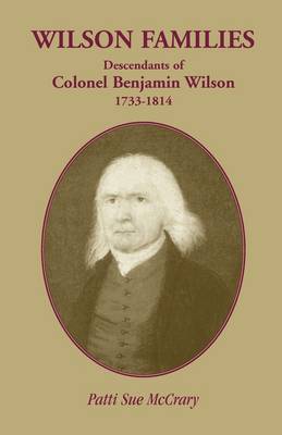 Wilson Families: Descendants of Colonel Benjamin Wilson, 1733-1814 (Paperback)