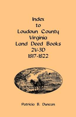 Index to Loudoun County, Virginia Land Deed Books, 2v-3D 1817-1822 (Paperback)