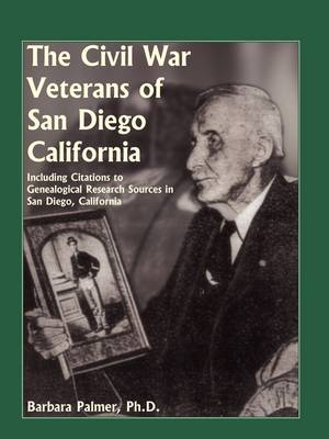 The Civil War Veterans of San Diego: Including Citations to Genealogical Research Sources in San Diego, California (Paperback)