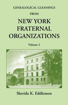 Genealogical Gleanings from New York Fraternal Organizations, Volume 2 (Paperback)