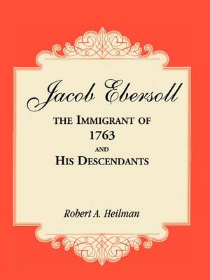 Jacob Ebersoll, the Immigrant of 1763, and his Descendants (Paperback)