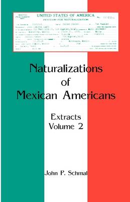 Naturalizations of Mexican Americans: Extracts, Volume 2 (Paperback)