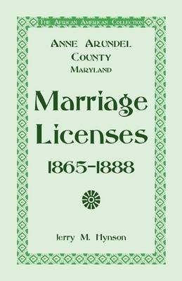The African American Collection: Anne Arundel County, Maryland Marriage Licenses, 1865-1888 (Paperback)