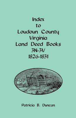 Index to Loudoun County, Virginia Land Deed Books, 3n-3v, 1826-1831 (Paperback)