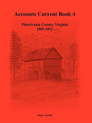 Accounts Current Book 4, Pittsylvania County, Virginia, 1805-1812 (Paperback)