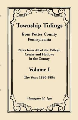 Township Tidings, from Potter County, Pennsylvania, Volume 1, 1880-1884 (Paperback)