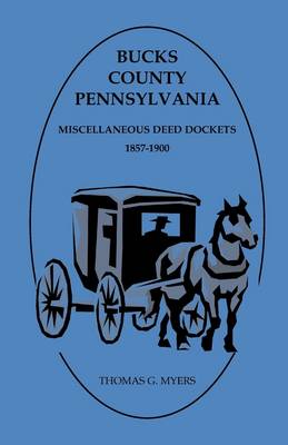 Bucks County, Pennsylvania, Miscellaneous Deed Dockets 1857-1900 (Paperback)