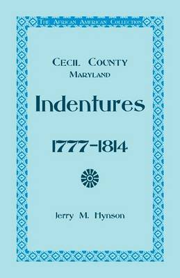 The African American Collection, Indentures, Cecil County, Maryland 1777-1814 (Paperback)