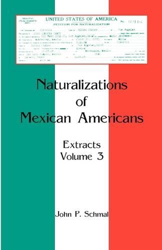 Naturalizations of Mexican Americans: Extracts, Volume 3 (Paperback)