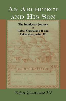 An Architect and His Son: The Immigrant Journey of Rafael Guastavino II and Rafael Guastavino III (Paperback)