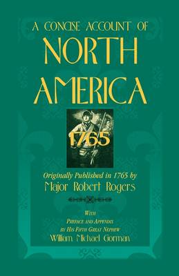 A Concise Account of North America, 1765with Preface and Appendix by His 5th Great Nephew, William Michael Gorman (Paperback)