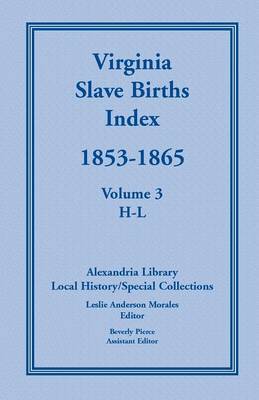 Virginia Slave Births Index, 1853-1865, Volume 3, H-L (Paperback)