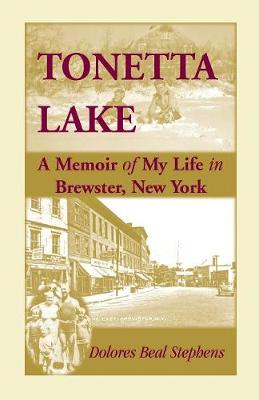 Tonetta Lake, a Memoir of My Life in Brewster, New York and History of the Young Settlement Through World War II (Paperback)