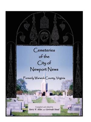 Cemeteries of the City of Newport News, Formerly Warwick County, Virginia (Paperback)