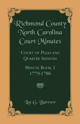 Richmond County, North Carolina Court Minutes: Court of Pleas and Quarter Sessions, Minute Book 1, 1779-1786 (Paperback)