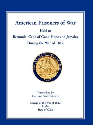 American Prisoners of War Held at Bermuda, Cape of Good Hope and Jamaica During the War of 1812 (Paperback)