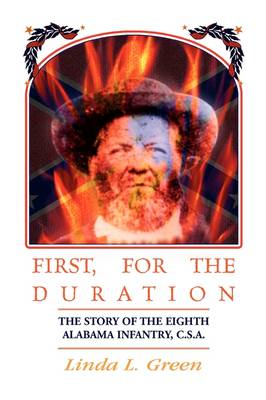 First, for the Duration: The Story of the Eighth (8th) Alabama Infantry, C.S.A. (Paperback)