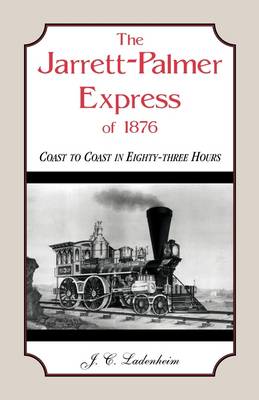 The Jarrett-Palmer Express of 1876, Coast to Coast in Eighty-Three Hours (Paperback)
