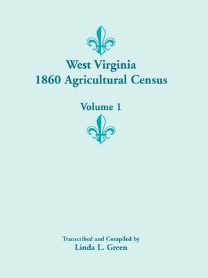 West Virginia 1860 Agricultural Census, Volume 1 (Paperback)