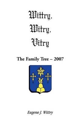 Wittry, Witry, Vitry: The Family Tree, 2007 (Paperback)
