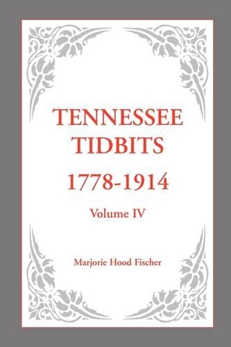 Tennessee Tidbits, 1778-1914, Volume IV (Paperback)