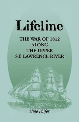 Lifeline: The War of 1812 Along the Upper St. Lawrence River (Paperback)