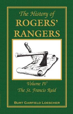 The History of Rogers' Rangers: Volume 4, the St. Francis Raid (Paperback)