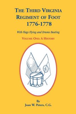 The Third Virginia Regiment of the Foot, 1776-1778, a History, Volume One. with Flags Flying and Drums Beating (Paperback)
