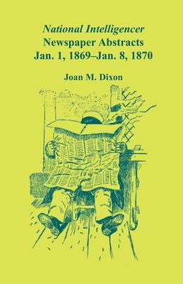 National Intelligencer Newspaper Abstracts, Jan 1, 1869 Thru Jan 8, 1870 (Paperback)