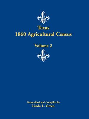 Texas 1860 Agricultural Census: Volume 2 (Paperback)